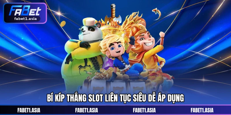 Bí kíp thắng slot liên tục siêu dễ áp dụng
