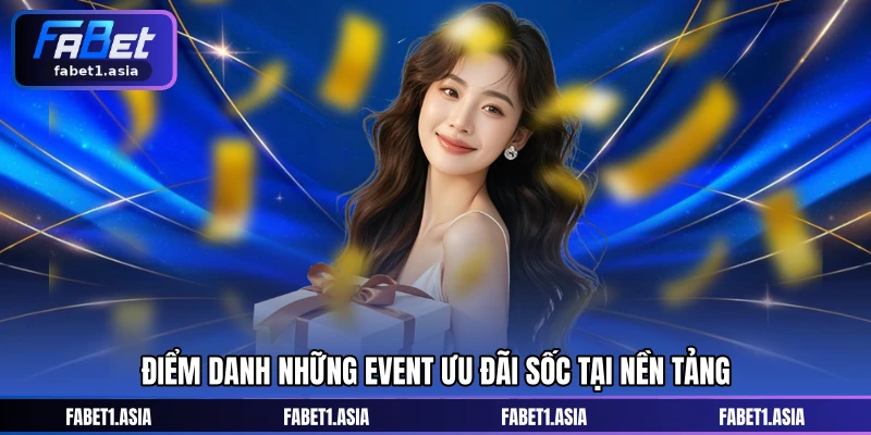 Điểm danh những event ưu đãi sốc tại nền tảng