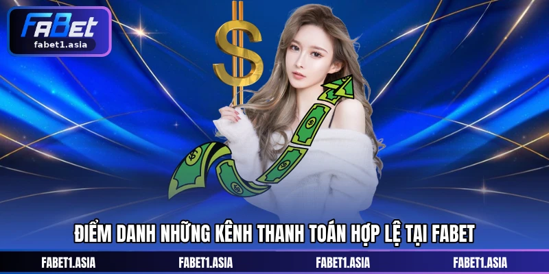 Điểm danh những kênh thanh toán hợp lệ tại FABET