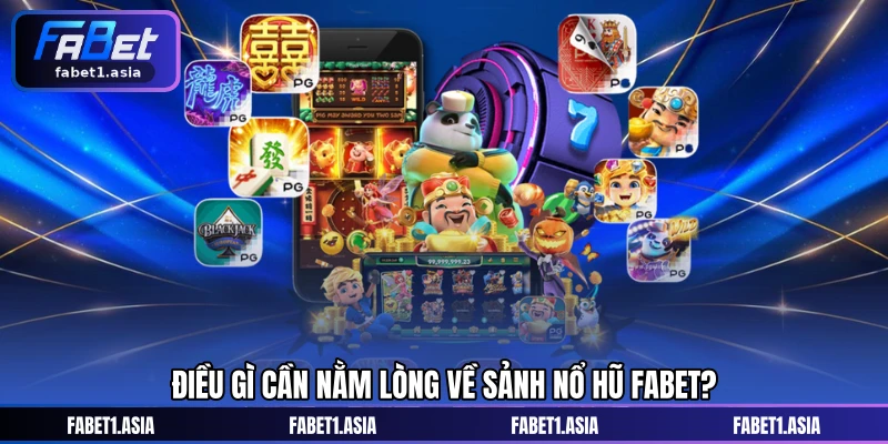 Điều gì cần nằm lòng về sảnh Nổ hũ FABET?