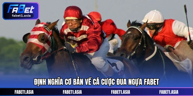 Định nghĩa cơ bản về cá cược đua ngựa FABET