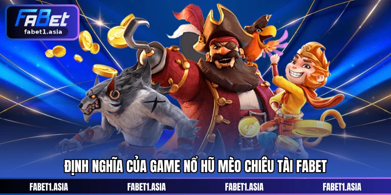 Định nghĩa của game Nổ hũ Mèo Chiêu Tài FABET