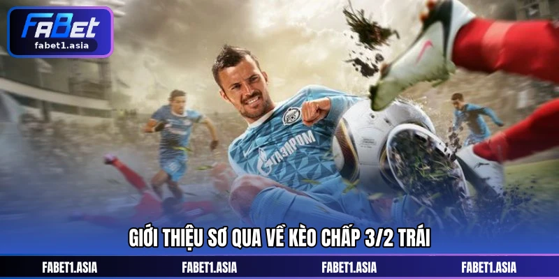 Giới thiệu sơ qua về kèo chấp 3/2 trái