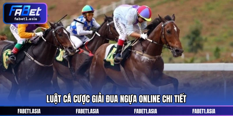 Luật cá cược giải đua ngựa online chi tiết
