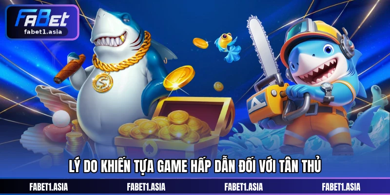 Lý do khiến tựa game hấp dẫn đối với tân thủ