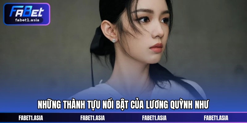Những thành tựu nổi bật của Lương Quỳnh Như
