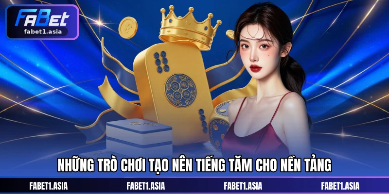 Những trò chơi tạo nên tiếng tăm cho nền tảng