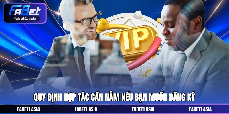 Quy định hợp tác cần nắm nếu bạn muốn đăng ký