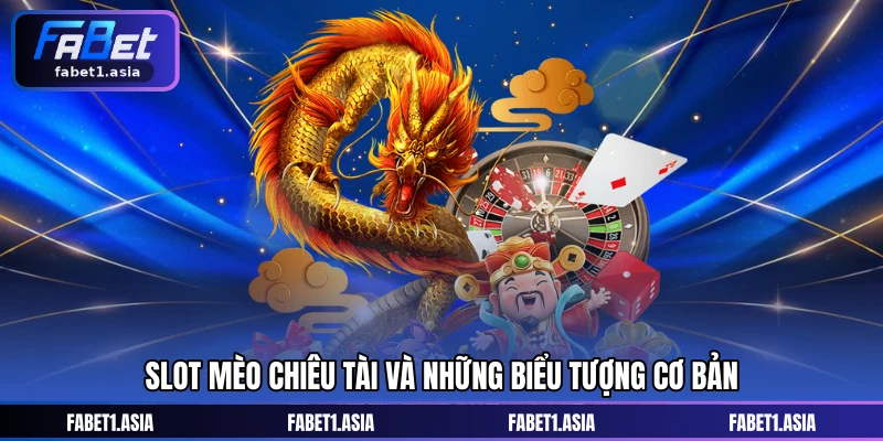 Slot Mèo Chiêu Tài và những biểu tượng cơ bản