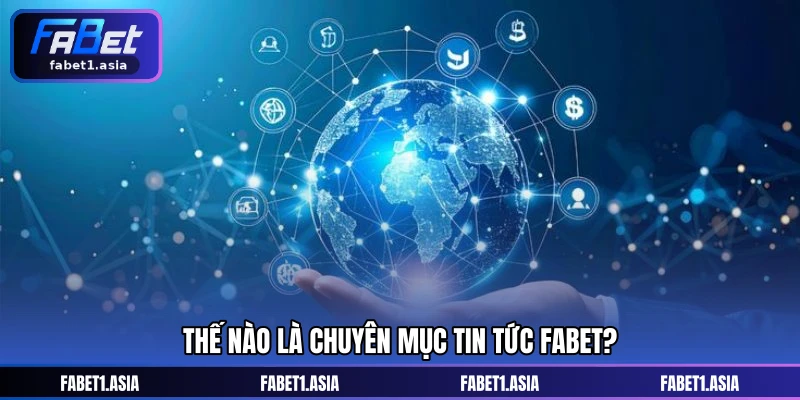 Thế nào là chuyên mục tin tức FABET?