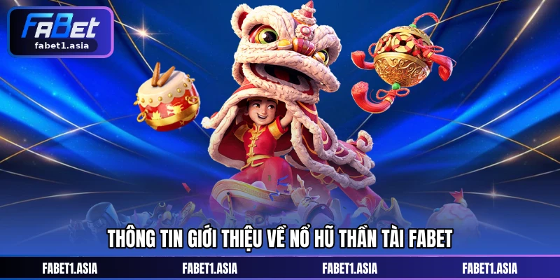 Thông tin giới thiệu về Nổ hũ Thần Tài FABET