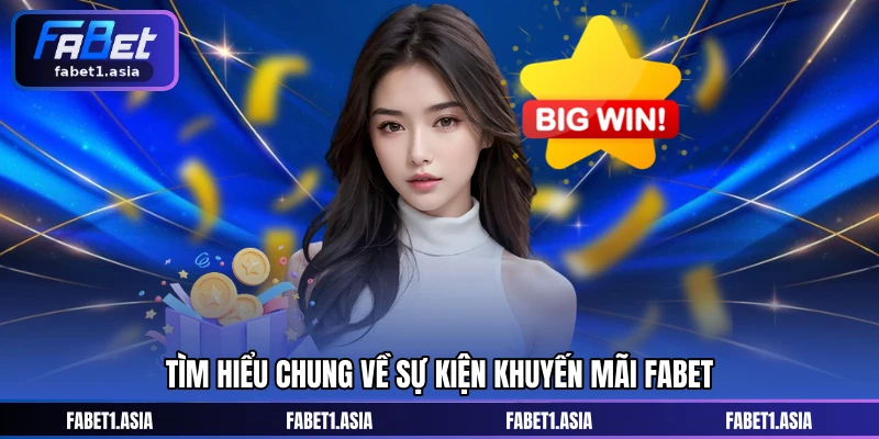 Tìm hiểu chung về sự kiện khuyến mãi FABET