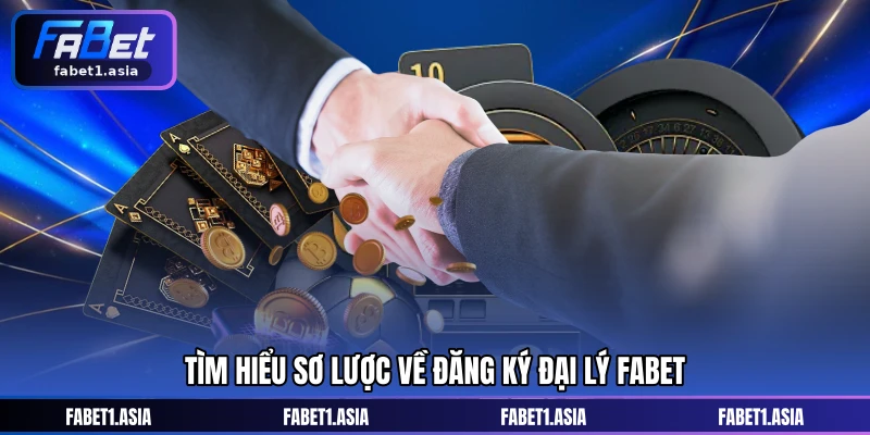 Tìm hiểu sơ lược về đăng ký đại lý FABET