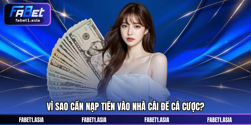 Vì sao cần nạp tiền vào nhà cái để cá cược?