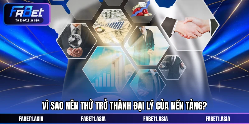Vì sao nên thử trở thành đại lý của nền tảng?
