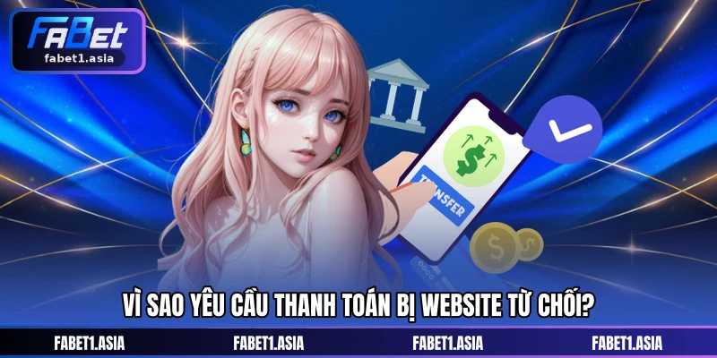 Vì sao yêu cầu thanh toán bị website từ chối?
